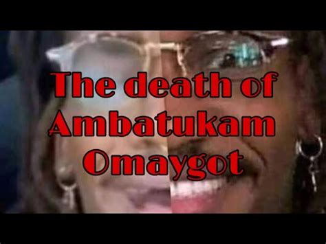 The tragic story of Ambatukam Omaygot